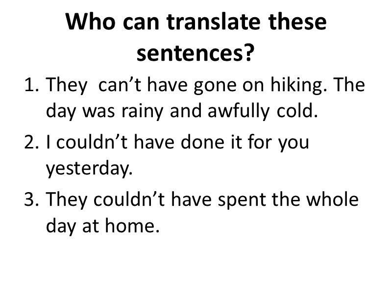 Who can translate these sentences? They  can’t have gone on hiking. The day